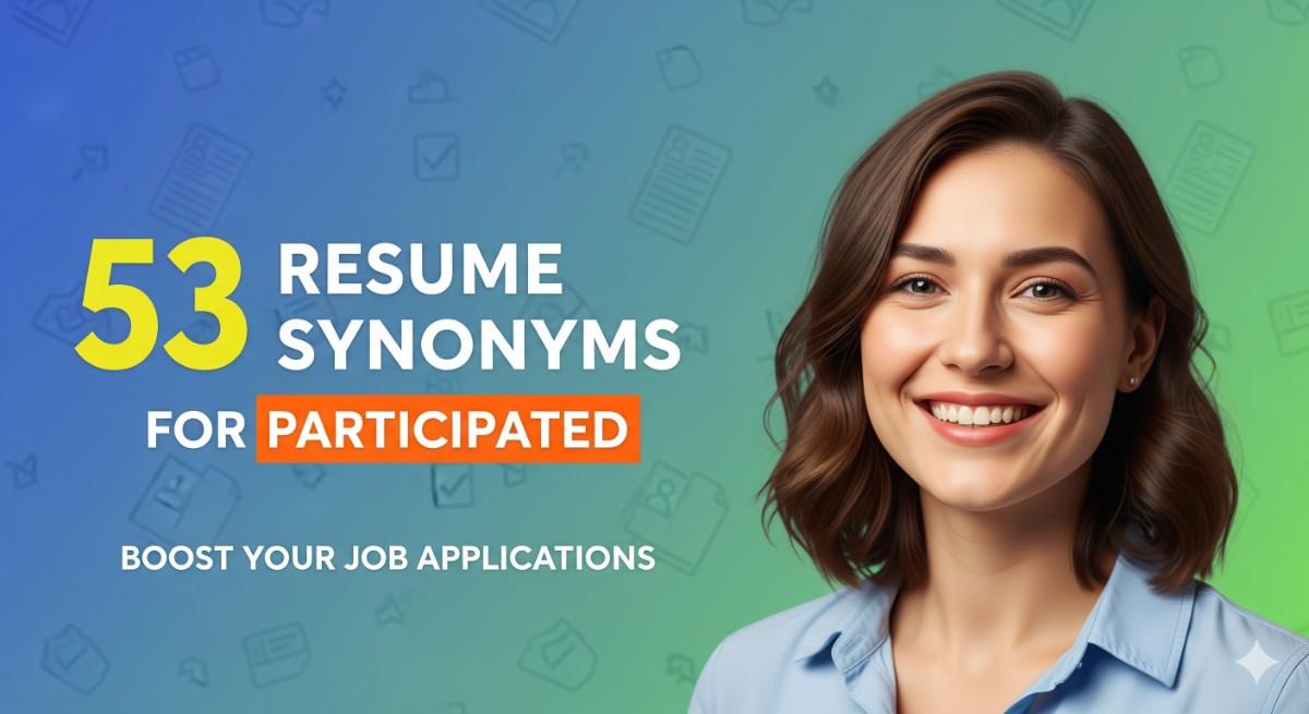 53 Resume Synonyms for Participated To Use On Your Resume