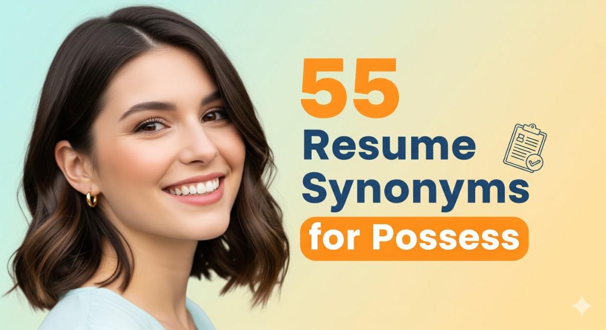 55 Resume Synonyms for Possess To Use On Your Resume