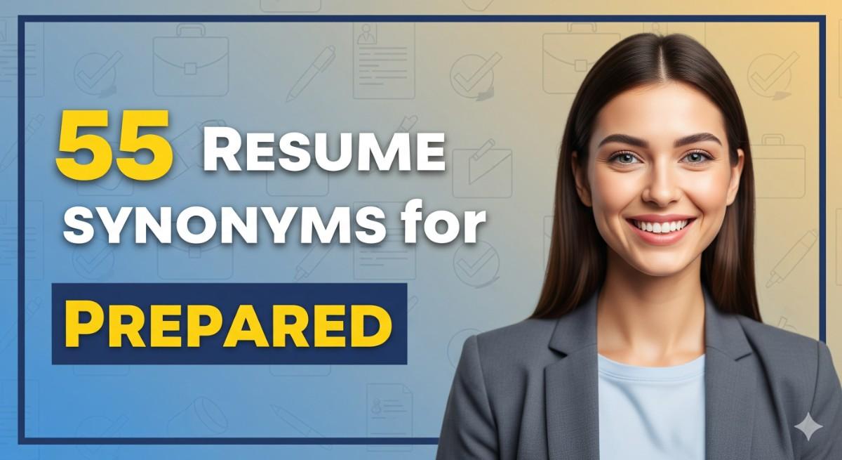 55 Resume Synonyms for Prepared To Use On Your Resume
