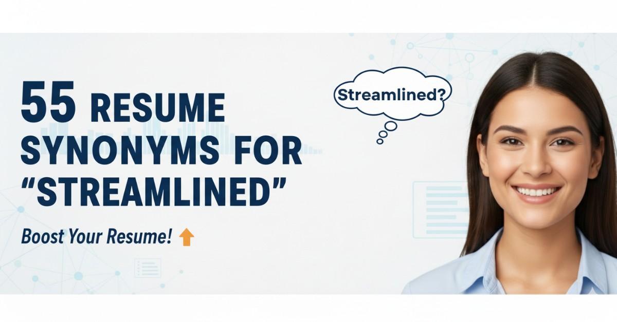 55 Resume Synonyms for Streamlined To Use On Your Resume