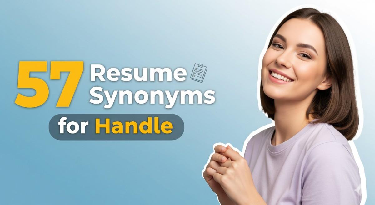 57 Resume Synonyms for Handle To Use On Your Resume