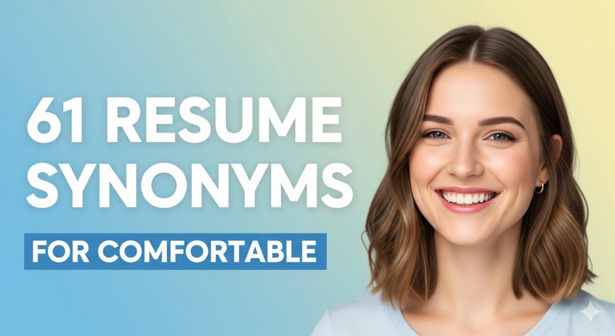 61 Resume Synonyms for Comfortable To Use On Your Resume