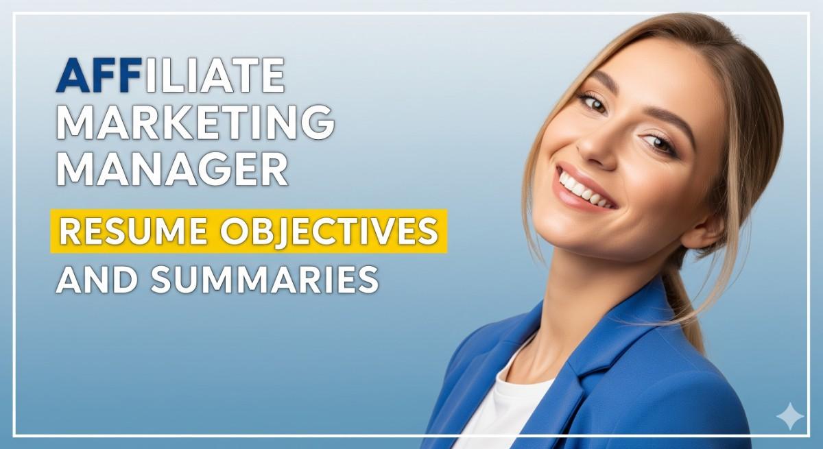 Affiliate Marketing Manager Resume Objectives and Summaries: 37 Examples