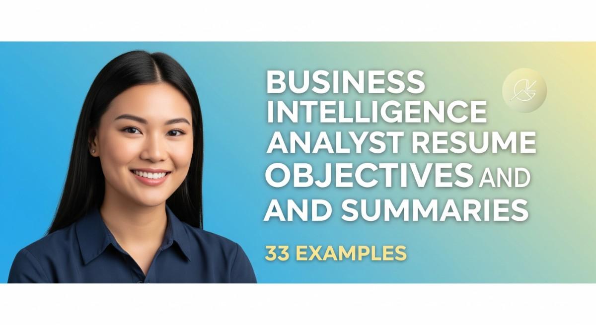 Business Intelligence Analyst Resume Objectives and Summaries 33 Examples