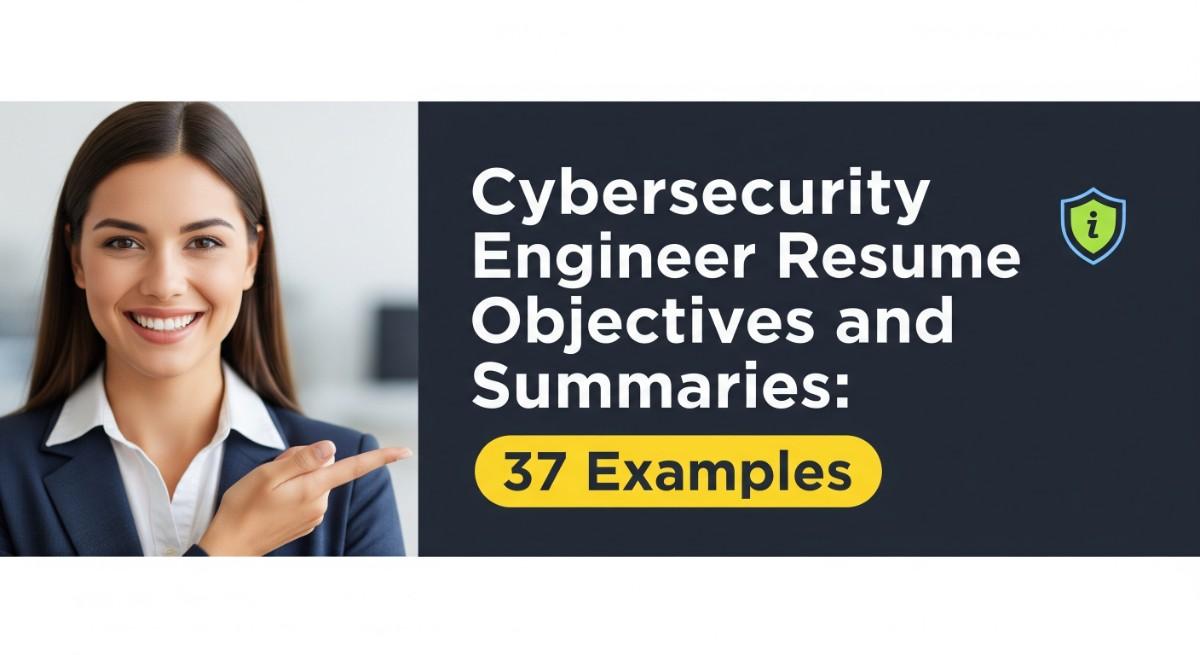 Cybersecurity Engineer Resume Objectives and Summaries 37 Examples