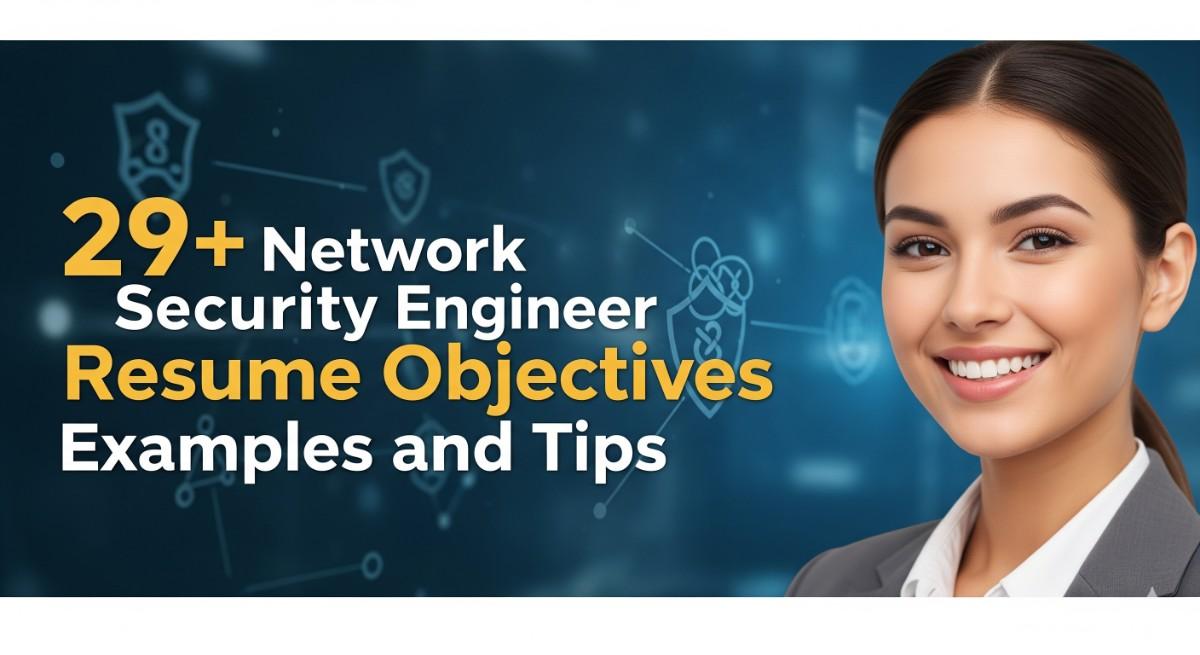 29+ Network Security Engineer Resume Objectives Examples and Tips