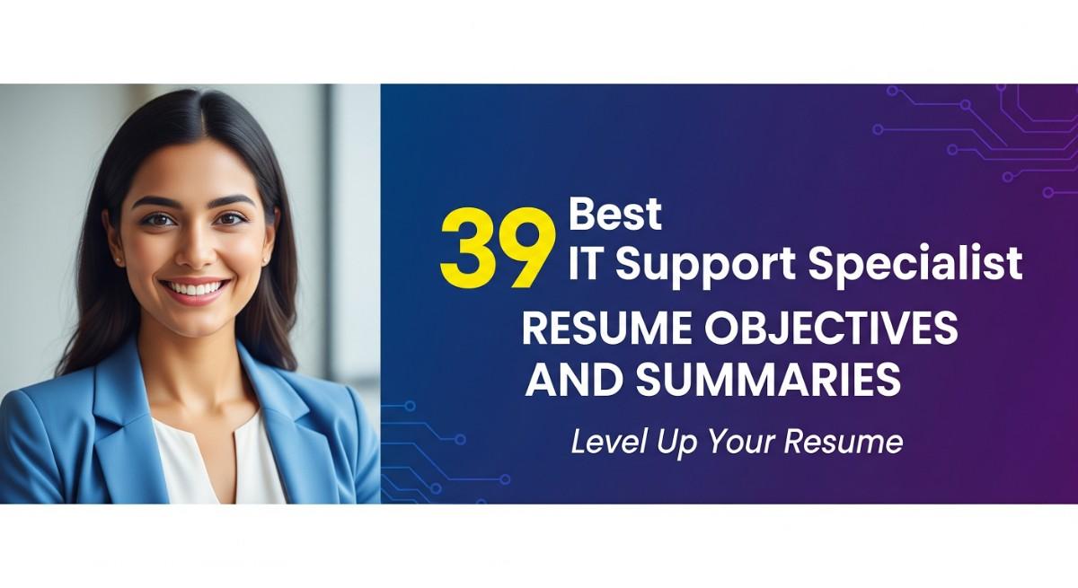 39 Best IT Support Specialist Resume Objectives and Summaries