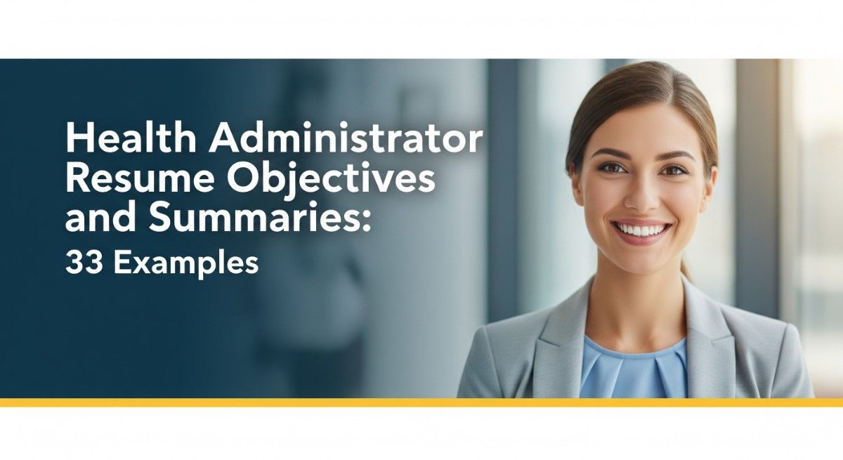 Health Administrator Resume Objectives and Summaries 33 Examples