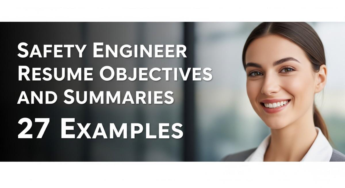 Safety Engineer Resume Objectives and Summaries 27 Examples