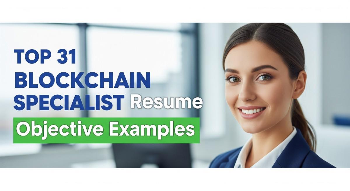 Top 31 Blockchain Specialist Resume Objective Examples