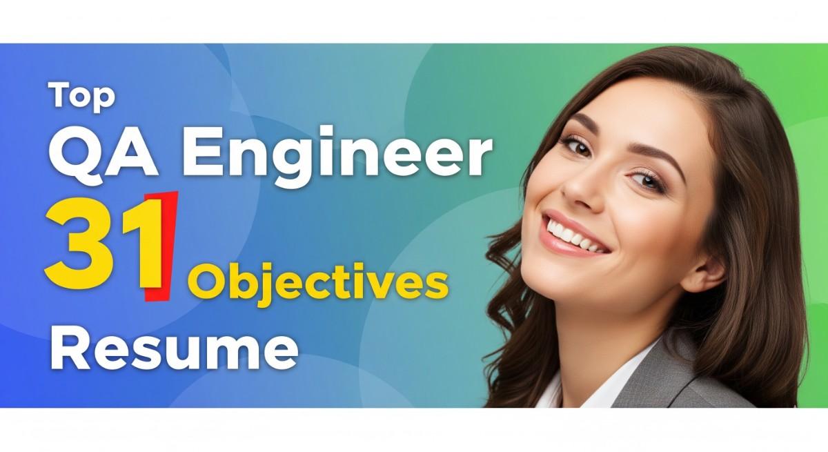 Top 31 Quality Assurance Engineer Resume Objective Examples