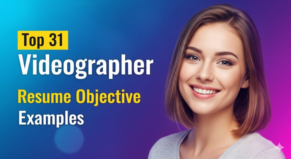 Top 31 Videographer Resume Objective Examples