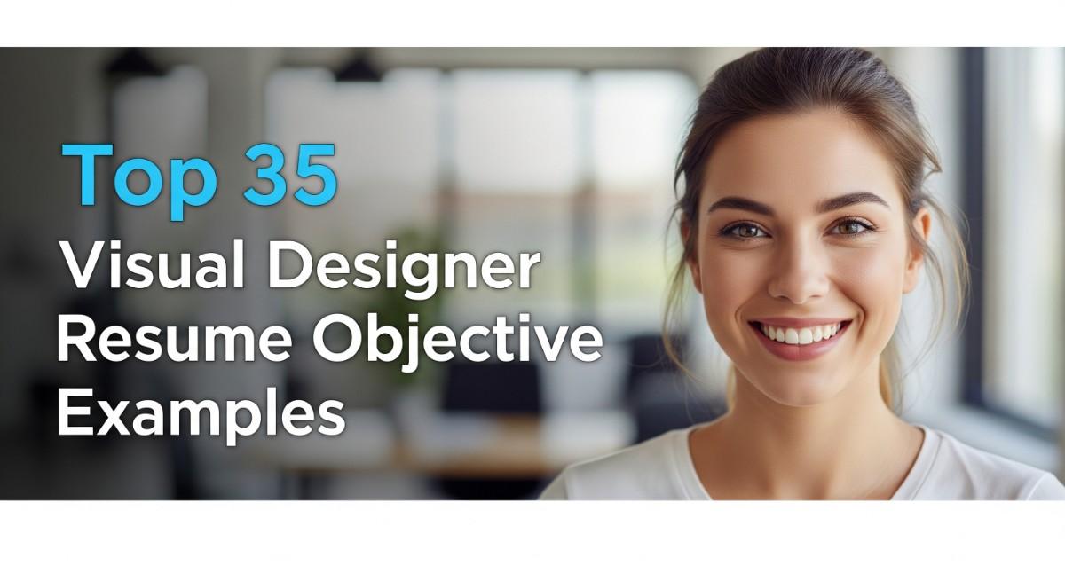 Top 35 Visual Designer Resume Objective Examples