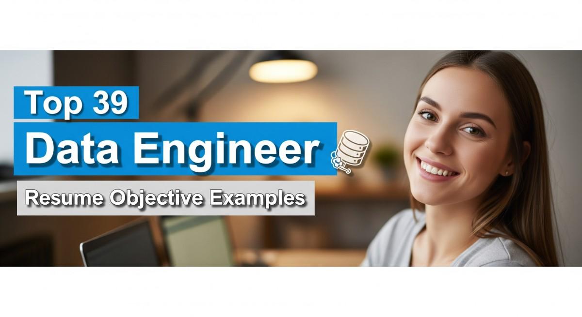 Top 39 Data Engineer Resume Objective Examples for 2025
