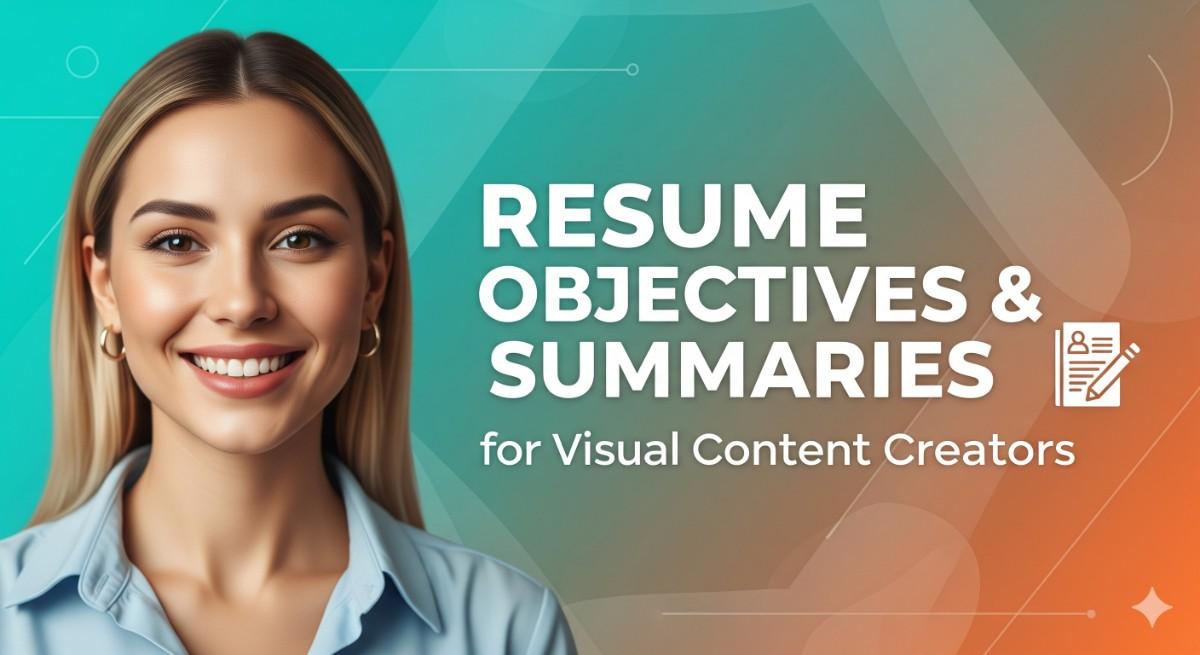 Visual Content Creator Resume Objectives and Summaries 27 Examples