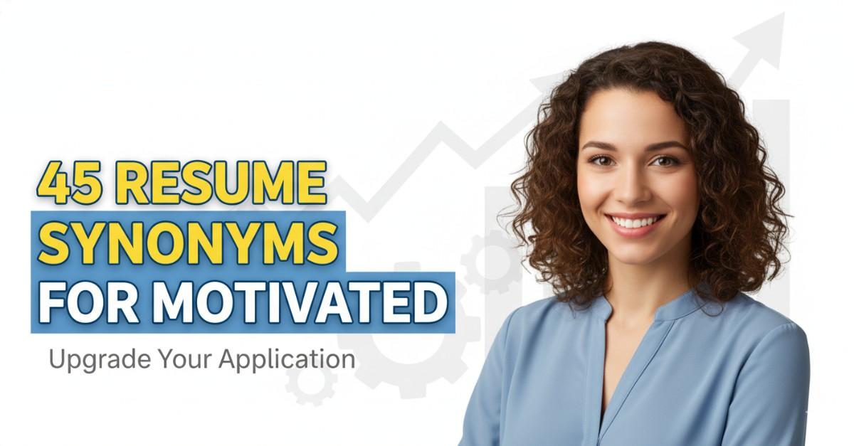 45 Resume Synonyms for Motivated To Use On Your Resume