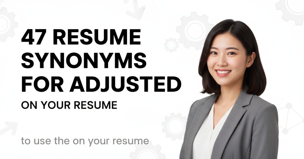 47 Resume Synonyms for Adjusted To Use On Your Resume