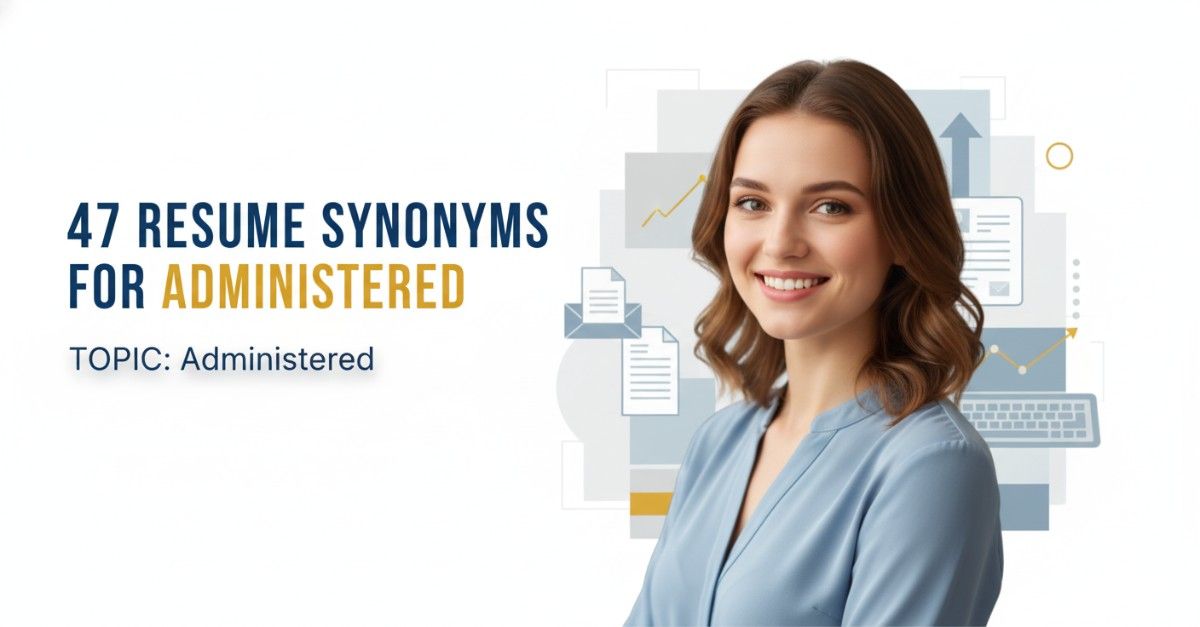47 Resume Synonyms for Administered To Use On Your Resume