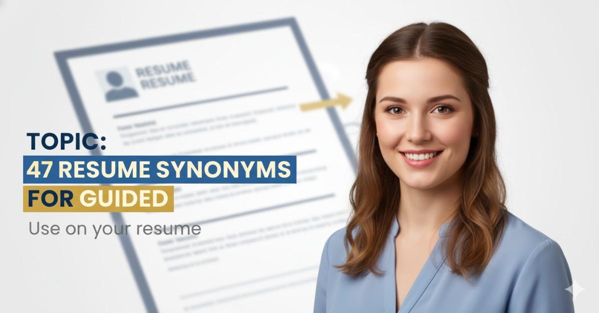 47 Resume Synonyms for Guided To Use On Your Resume