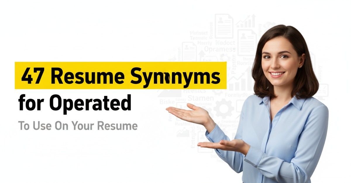 47 Resume Synonyms for Operated To Use On Your Resume