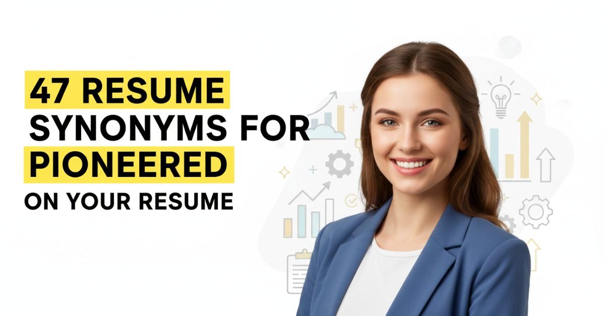 47 Resume Synonyms for Pioneered To Use On Your Resume