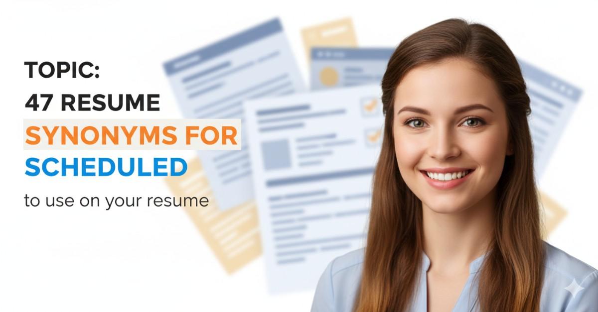 47 Resume Synonyms for Scheduled To Use On Your Resume