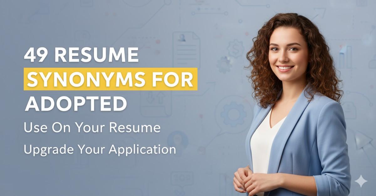 49 Resume Synonyms for Adopted To Use On Your Resume