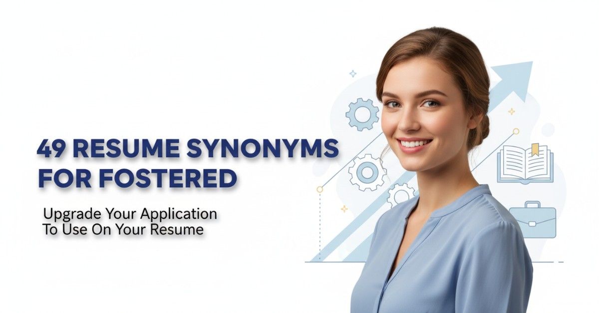 49 Resume Synonyms for Fostered To Use On Your Resume