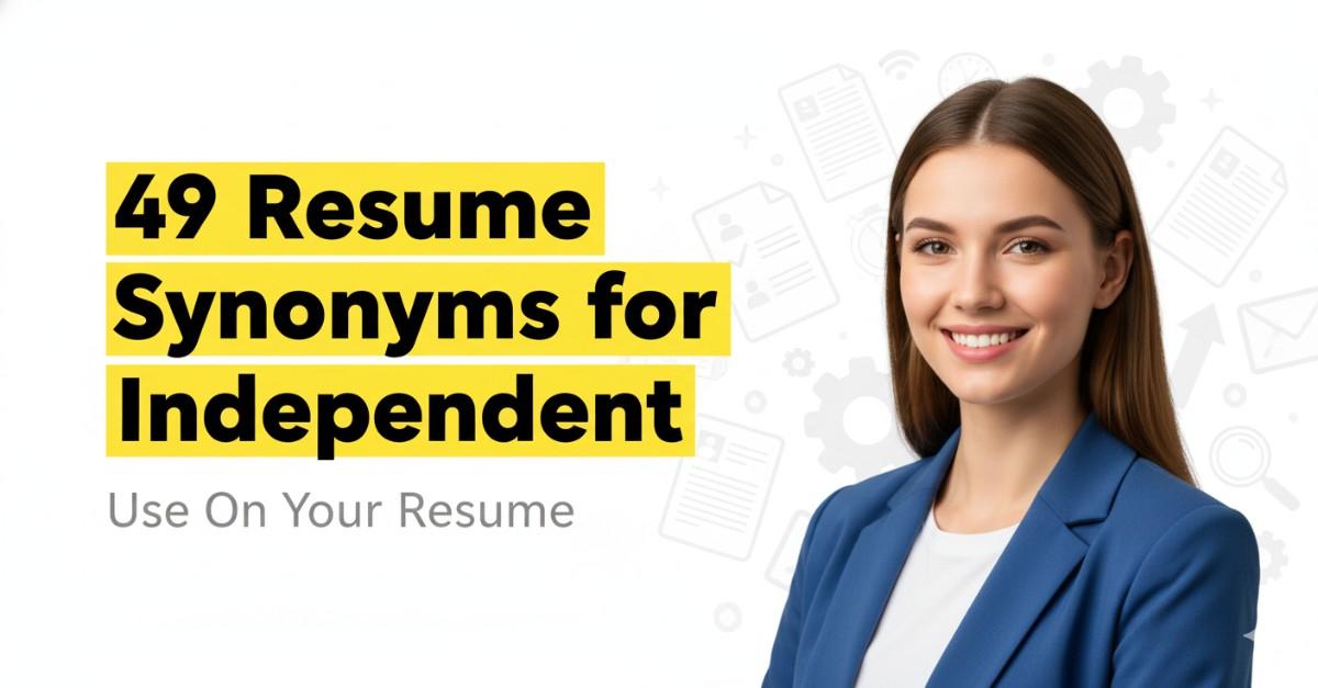 49 Resume Synonyms for Independent To Use On Your Resume