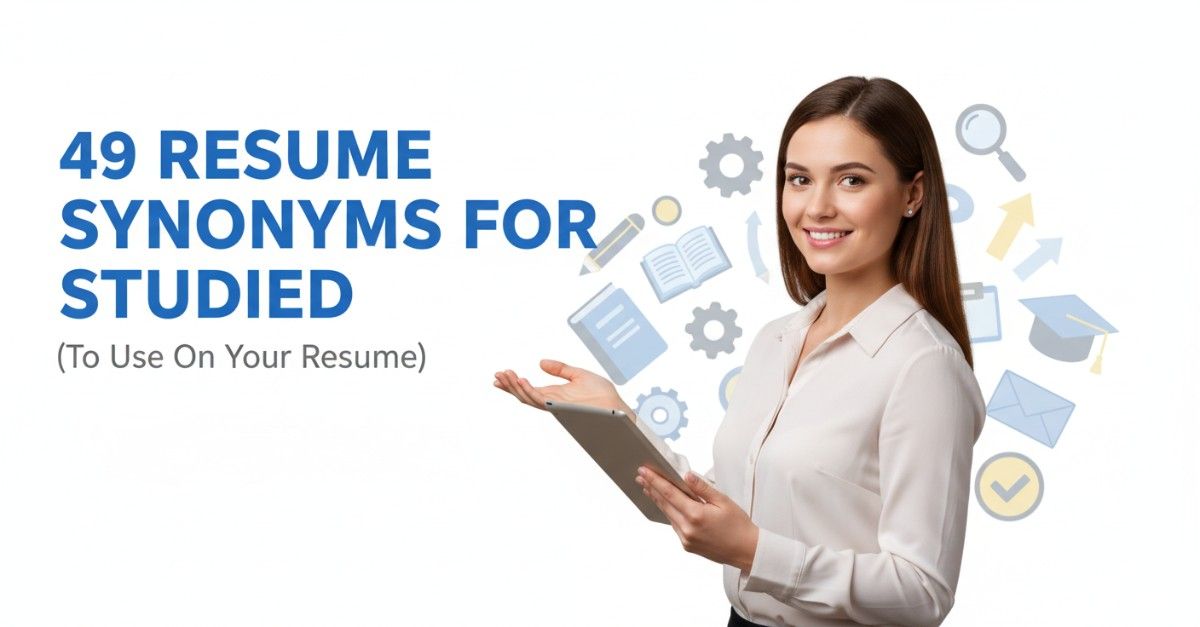 49 Resume Synonyms for Studied To Use On Your Resume