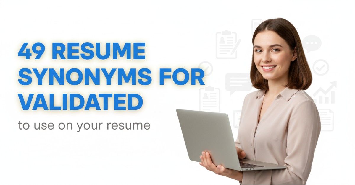 49 Resume Synonyms for Validated To Use On Your Resume
