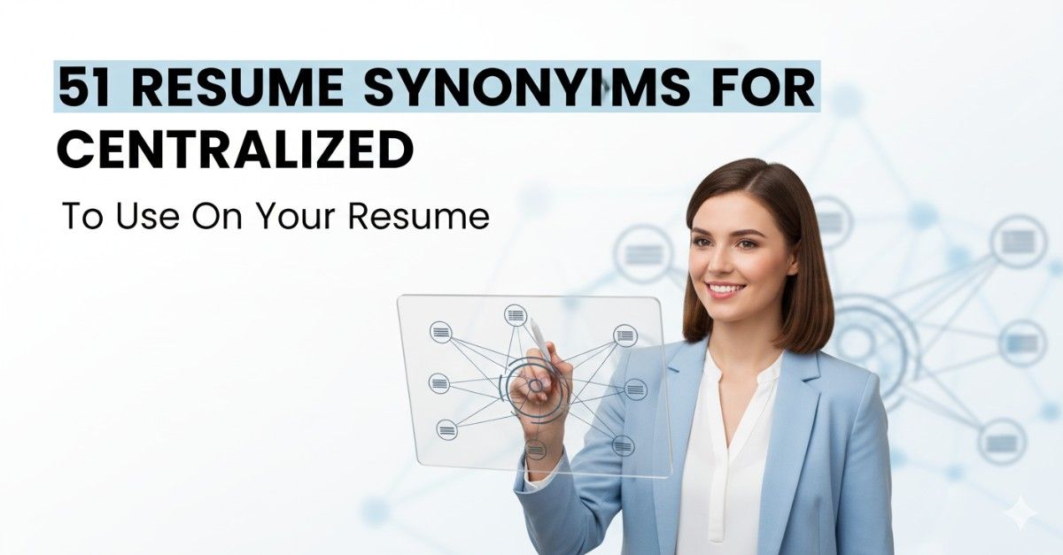 51 Resume Synonyms for Centralized To Use On Your Resume