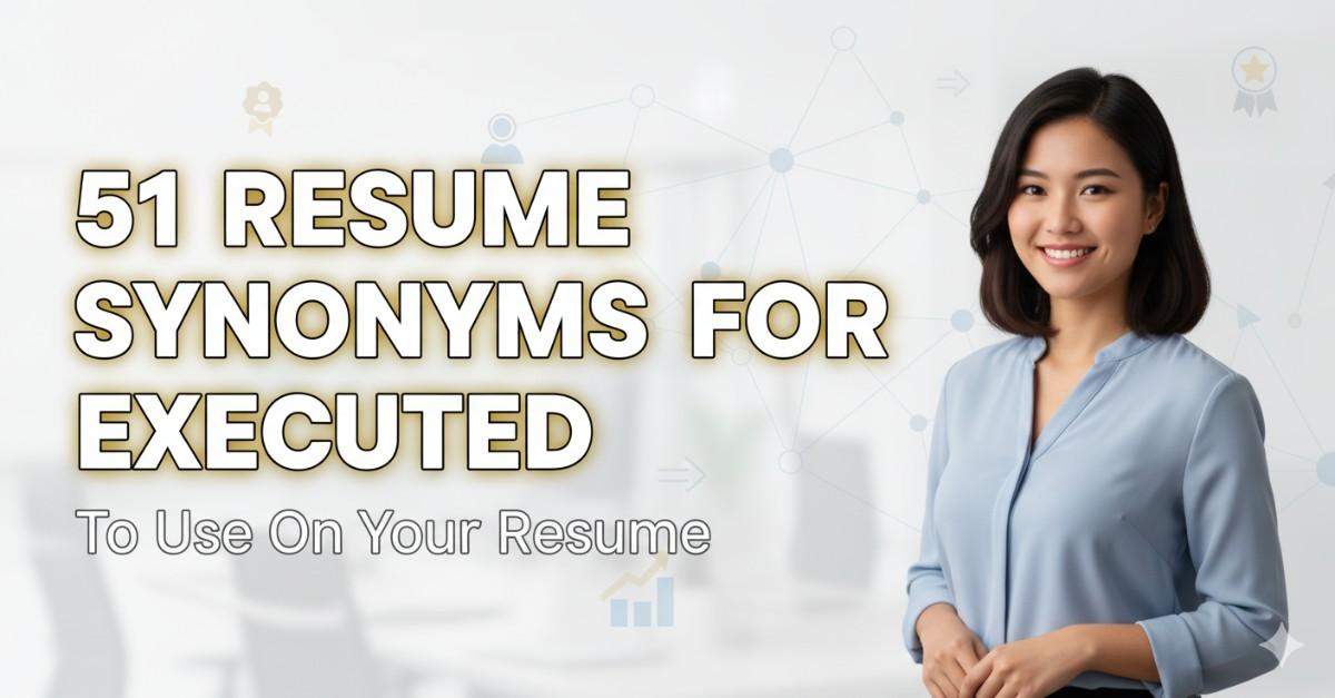 51 Resume Synonyms for Executed To Use On Your Resume