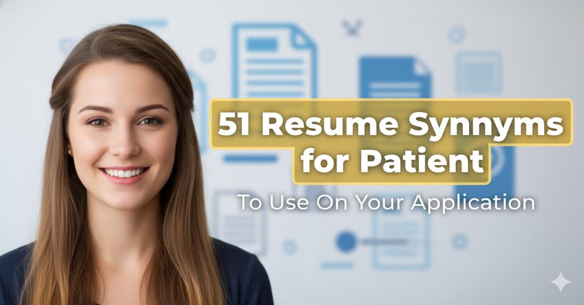 51 Resume Synonyms for Patient To Use On Your Resume