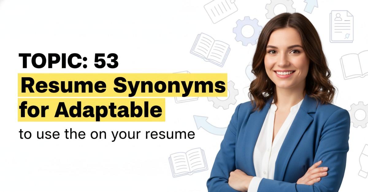 53 Resume Synonyms for Adaptable To Use On Your Resume