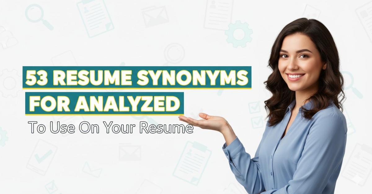 53 Resume Synonyms for Analyzed To Use On Your Resume