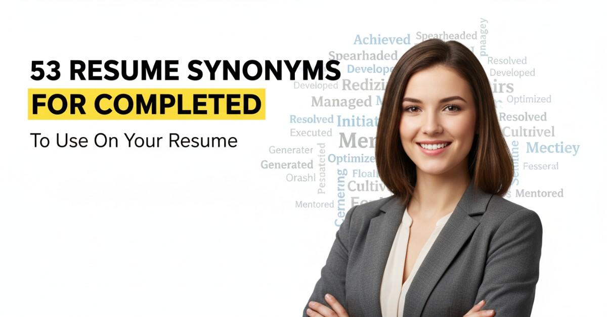 53 Resume Synonyms for Completed To Use On Your Resume