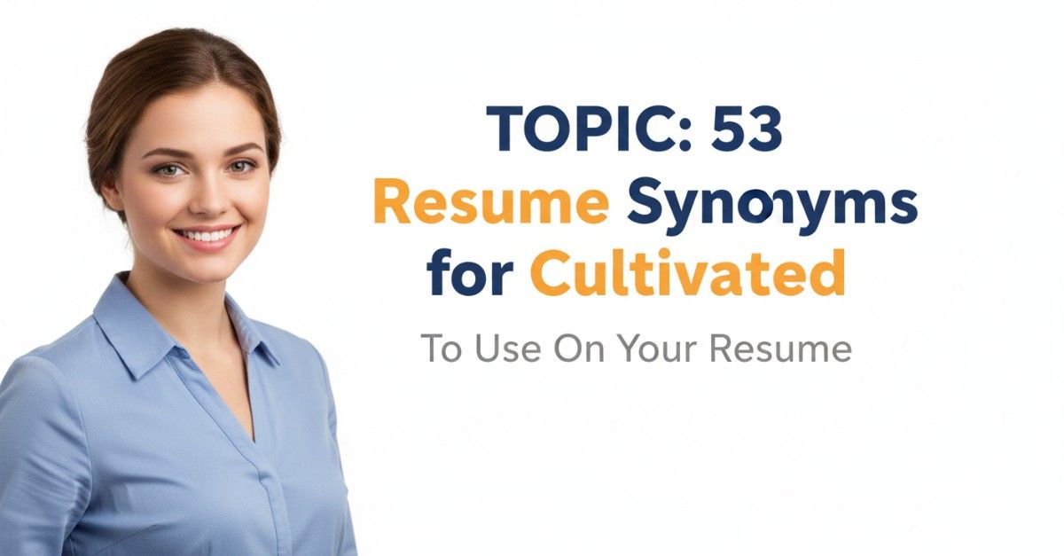 53 Resume Synonyms for Cultivated To Use On Your Resume