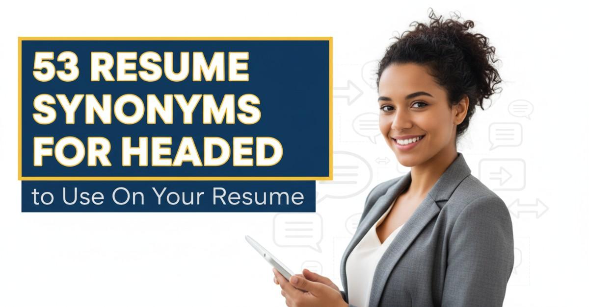 53 Resume Synonyms for Headed To Use On Your Resume