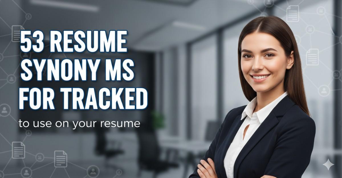 53 Resume Synonyms for Tracked To Use On Your Resume