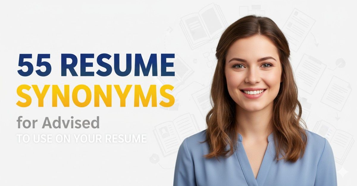 55 Resume Synonyms for Advised To Use On Your Resume