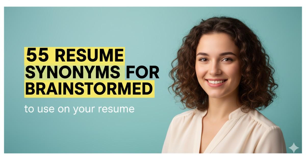 55 Resume Synonyms for Brainstormed To Use On Your Resume