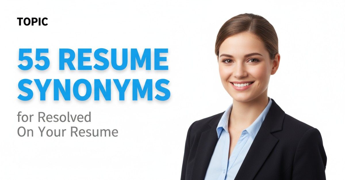 55 Resume Synonyms for Resolved To Use On Your Resume