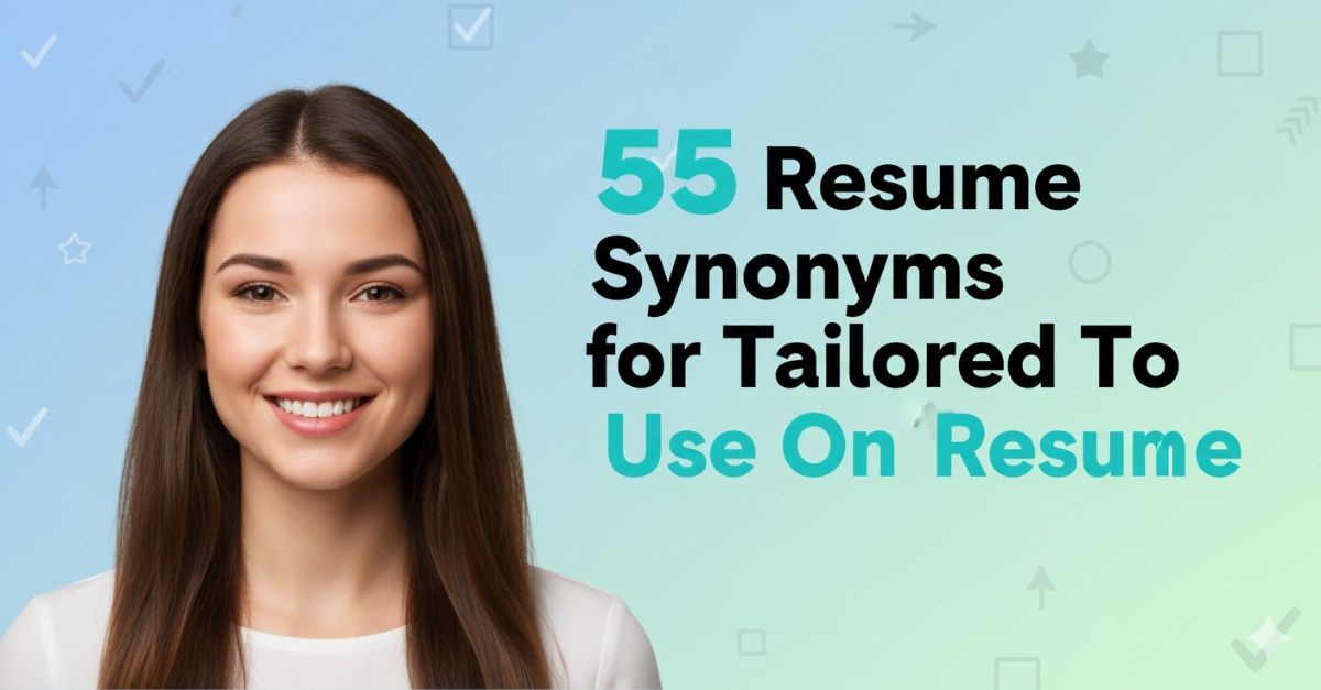 55 Resume Synonyms for Tailored To Use On Your Resume