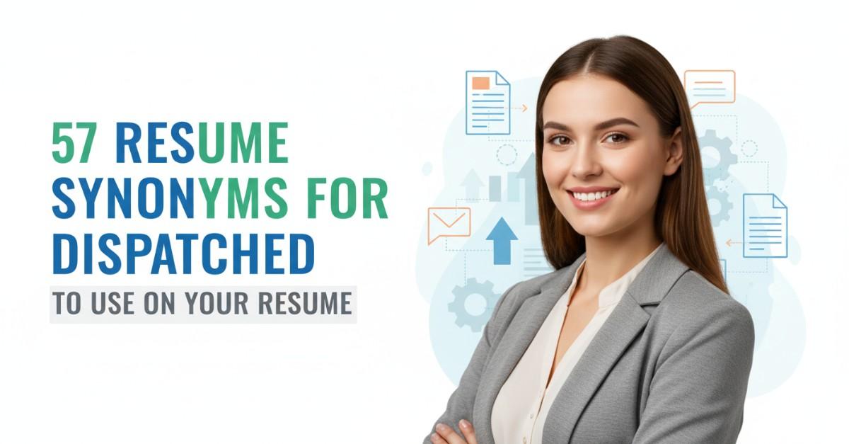 57 Resume Synonyms for Dispatched To Use On Your Resume