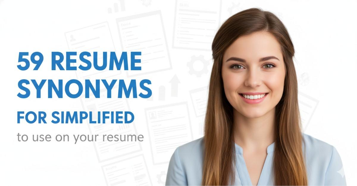59 Resume Synonyms for Simplified To Use On Your Resume