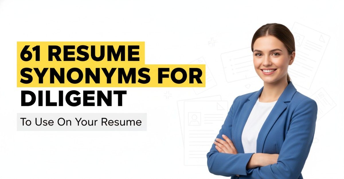 61 Resume Synonyms for Diligent To Use On Your Resume
