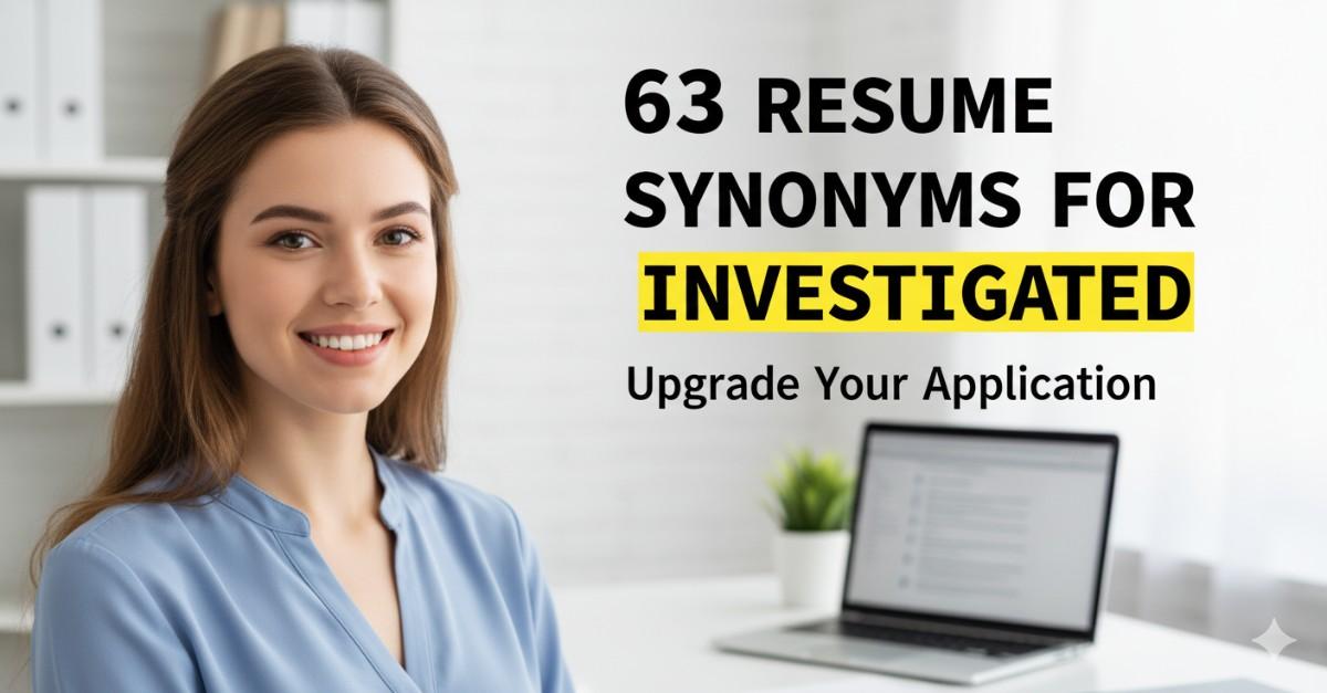 63 Resume Synonyms for Investigated To Use On Your Resume