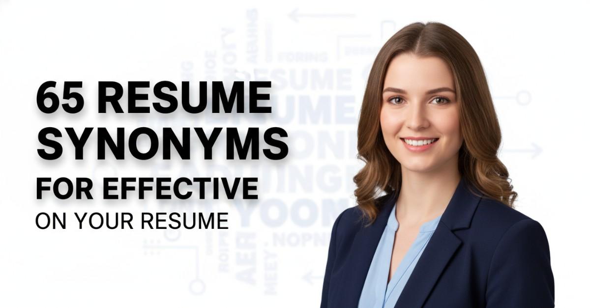 65 Resume Synonyms for Effective To Use On Your Resume