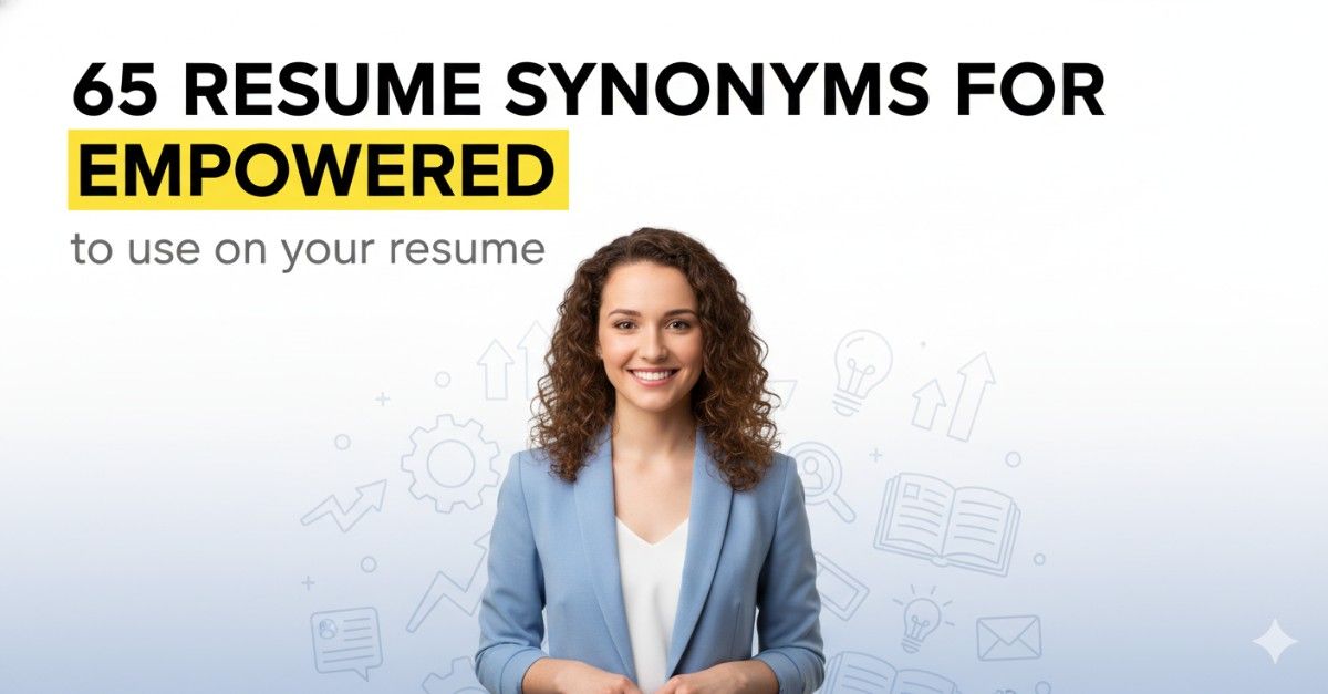 65 Resume Synonyms for Empowered To Use On Your Resume